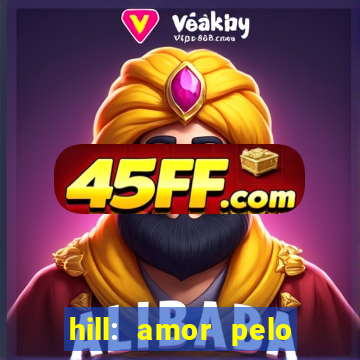 hill: amor pelo jogo online